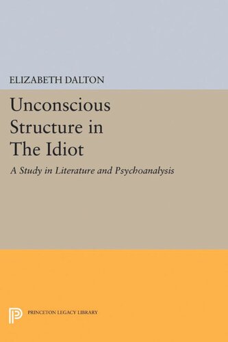 Unconscious Structure In The Idiot A Study In Literature And Psychoanalysis Elizabeth Dalton