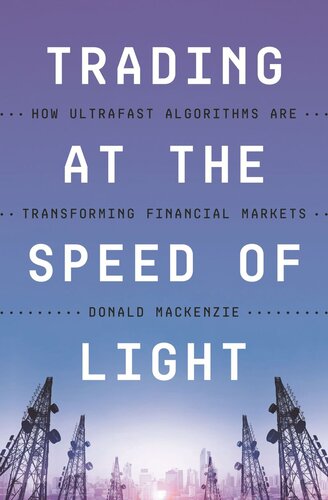 Trading At The Speed Of Light How Ultrafast Algorithms Are Transforming Financial Markets Donald Mackenzie