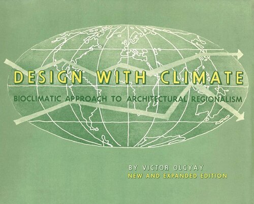 Design With Climate Bioclimatic Approach To Architectural Regionalism New And Expanded Edition New And Expanded Victor Olgyay Donlyn Lyndon Victor Olgyay John Reynolds Ken Yeang