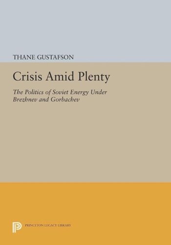 Crisis Amid Plenty The Politics Of Soviet Energy Under Brezhnev And Gorbachev Course Book Thane Gustafson