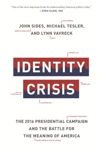 Identity Crisis The 2016 Presidential Campaign And The Battle For The Meaning Of America John Sides Michael Tesler Lynn Vavreck John Sides Michael Tesler Lynn Vavreck