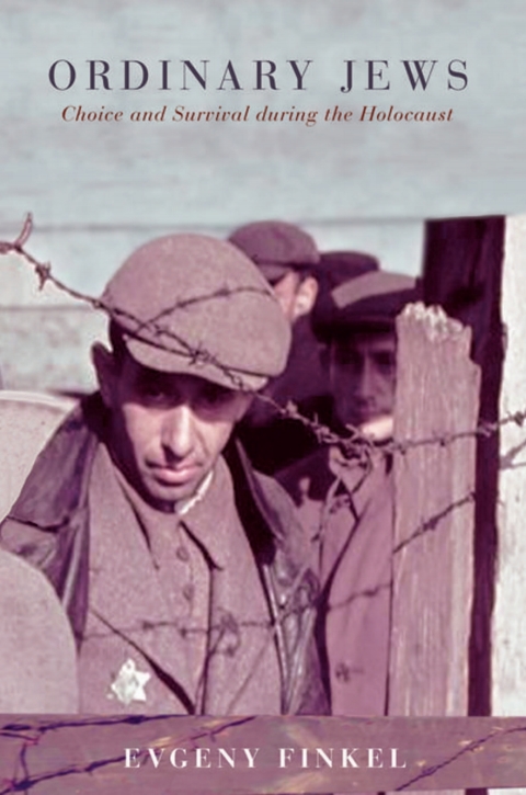 Ordinary Jews Choice And Survival During The Holocaust Evgeny Finkel