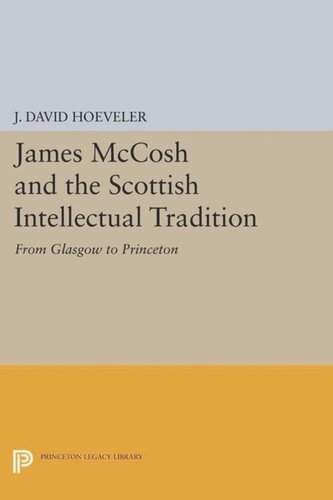 James Mccosh And The Scottish Intellectual Tradition From Glasgow To Princeton Course Book J David Hoeveler