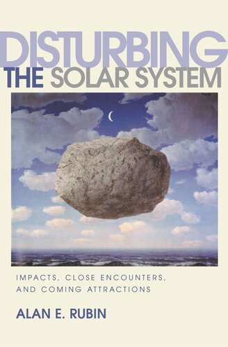 Disturbing The Solar System Impacts Close Encounters And Coming Attractions Alan E Rubin