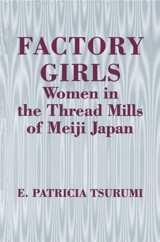 Factory Girls Women In The Thread Mills Of Meiji Japan E Patricia Tsurumi