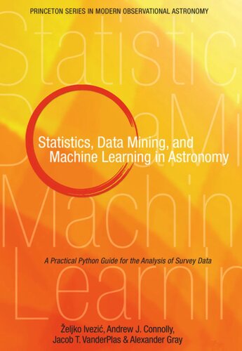 Statistics Data Mining And Machine Learning In Astronomy A Practical Python Guide For The Analysis Of Survey Data Course Book Eljko Ivezi Andrew J Connolly Jacob T Vanderplas Alexander Gray