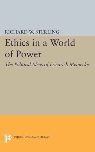 Ethics In A World Of Power The Political Ideas Of Friedrich Meinecke Richard W Sterling
