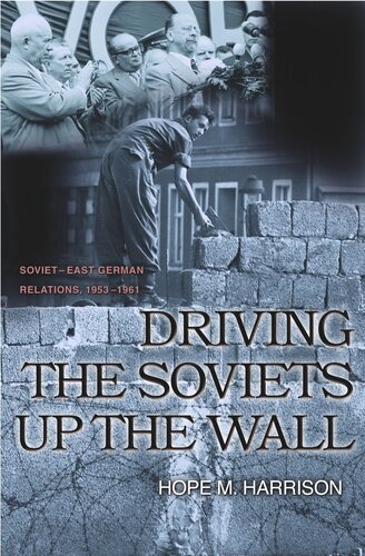 Driving The Soviets Up The Wall Sovieteast German Relations 19531961 Course Book Hope M Harrison
