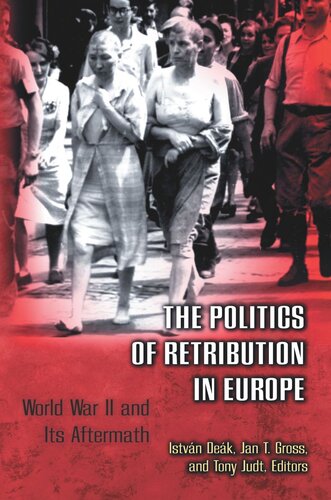 The Politics Of Retribution In Europe World War Ii And Its Aftermath Core Textbook Istvn Dek Editor Jan T Gross Editor Tony Judt Editor