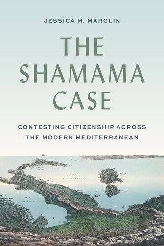 The Shamama Case Contesting Citizenship Across The Modern Mediterranean Jessica Marglin