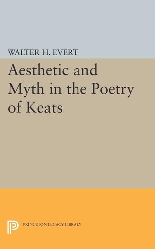Aesthetic And Myth In The Poetry Of Keats Walter H Evert