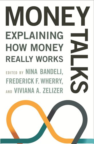 Money Talks Explaining How Money Really Works Nina Bandelj Editor Frederick F Wherry Editor Viviana A Zelizer Editor