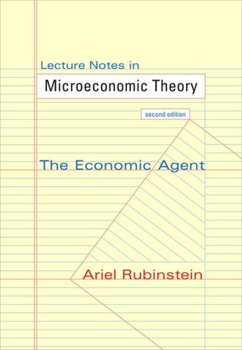 Lecture Notes In Microeconomic Theory The Economic Agent Second Edition Ariel Rubinstein