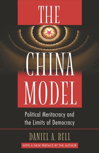 The China Model Political Meritocracy And The Limits Of Democracy Daniel A Bell Daniel A Bell