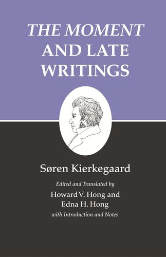 Kierkegaards Writings Xxiii Volume 23 The Moment And Late Writings Sren Kierkegaard Editor Howard V Hong Editor Edna H Hong Editor