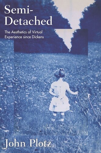 Semidetached The Aesthetics Of Virtual Experience Since Dickens John Plotz