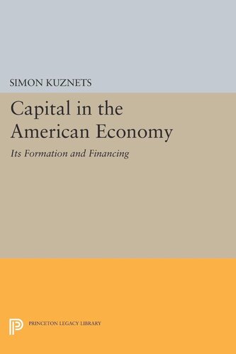 Capital In The American Economy Its Formation And Financing Simon Smith Kuznets