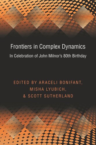 Frontiers In Complex Dynamics In Celebration Of John Milnors 80th Birthday Pms51 Course Book Araceli Bonifant Misha Lyubich Scott Sutherland