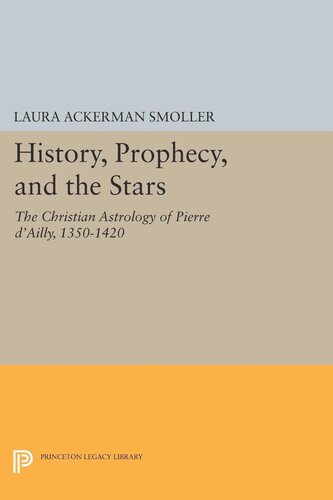 History Prophecy And The Stars The Christian Astrology Of Pierre Dailly 13501420 Laura Ackerman Smoller