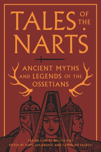 Tales Of The Narts Ancient Myths And Legends Of The Ossetians John Colarusso Editor Tamirlan Salbiev Editor Walter May Editor