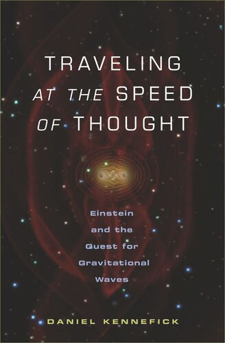 Traveling At The Speed Of Thought Einstein And The Quest For Gravitational Waves Daniel Kennefick