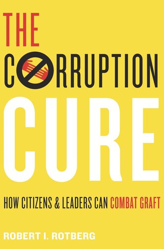 The Corruption Cure How Citizens And Leaders Can Combat Graft Robert I Rotberg