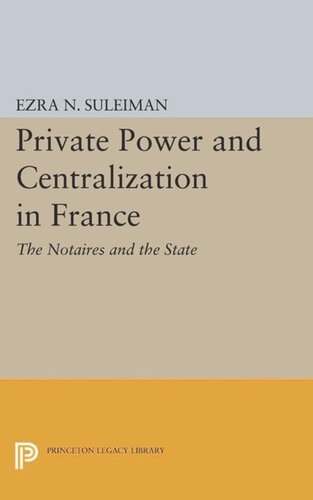 Private Power And Centralization In France The Notaires And The State Course Book Ezra N Suleiman