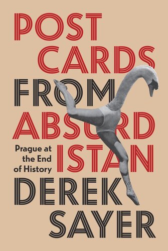 Postcards From Absurdistan Prague At The End Of History Derek Sayer