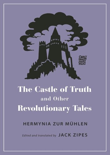The Castle Of Truth And Other Revolutionary Tales Hermynia Zur Mhlen Editor Jack Zipes Editor Jack Zipes Editor
