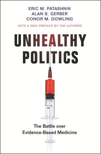 Unhealthy Politics The Battle Over Evidencebased Medicine Eric M Patashnik Alan S Gerber Conor M Dowling Eric M Patashnik Alan S Gerber Conor M Dowling