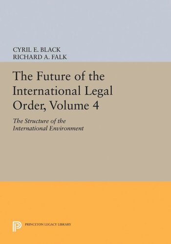 The Future Of The International Legal Order Volume 4 The Structure Of The International Environment Cyril E Black Editor Richard A Falk Editor
