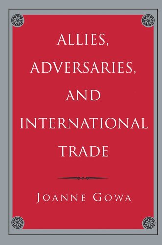 Allies Adversaries And International Trade Joanne Gowa