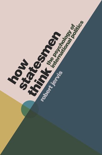 How Statesmen Think The Psychology Of International Politics Robert Jervis