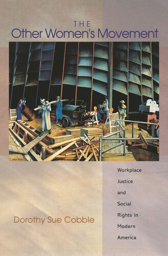 The Other Womens Movement Workplace Justice And Social Rights In Modern America Course Book Dorothy Sue Cobble