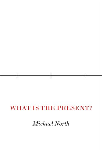 What Is The Present A History Of The Here And Now Michael North
