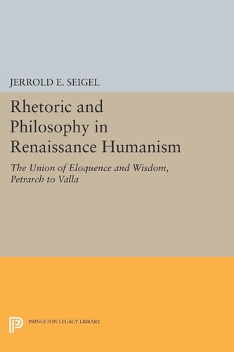 Rhetoric And Philosophy In Renaissance Humanism Jerrold E Seigel