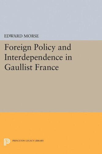 Foreign Policy And Interdependence In Gaullist France Edward Morse
