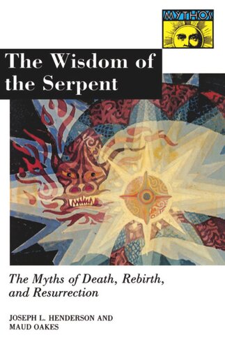 The Wisdom Of The Serpent The Myths Of Death Rebirth And Resurrection Joseph Lewis Henderson Maud Oakes