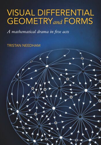 Visual Differential Geometry And Forms A Mathematical Drama In Five Acts Tristan Needham