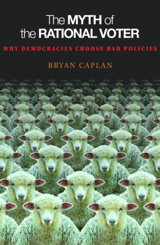 The Myth Of The Rational Voter Why Democracies Choose Bad Policies New Edition Bryan Caplan