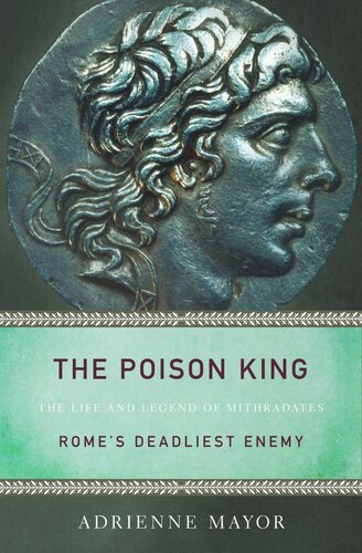 The Poison King The Life And Legend Of Mithradates Romes Deadliest Enemy Course Book Adrienne Mayor