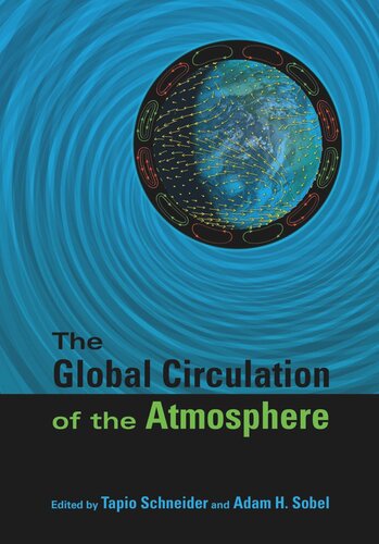 The Global Circulation Of The Atmosphere Tapio Schneider Editor Adam H Sobel Editor Edward N Lorenz Editor