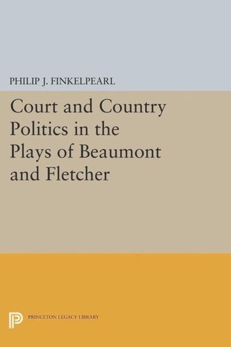Court And Country Politics In The Plays Of Beaumont And Fletcher Course Book Philip J Finkelpearl
