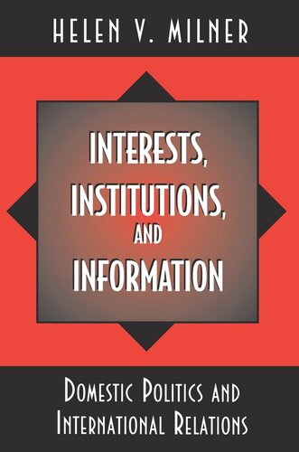 Interests Institutions And Information Domestic Politics And International Relations Helen V Milner