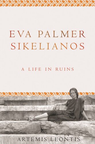 Eva Palmer Sikelianos A Life In Ruins Artemis Leontis