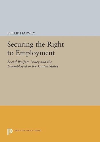 Securing The Right To Employment Social Welfare Policy And The Unemployed In The United States Course Book Philip Harvey