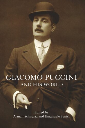 Giacomo Puccini And His World Arman Schwartz Editor Emanuele Senici Editor