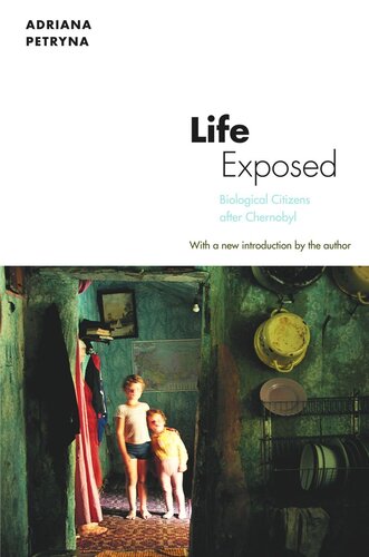 Life Exposed Biological Citizens After Chernobyl With A New Introduction By The Author Adriana Petryna