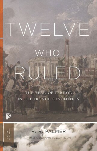 Twelve Who Ruled The Year Of Terror In The French Revolution R R Palmer Isser Woloch