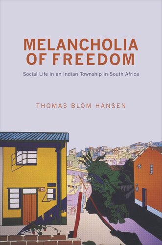 Melancholia Of Freedom Social Life In An Indian Township In South Africa Course Book Thomas Blom Hansen